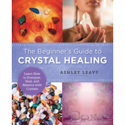 The Beginners Guide to Crystal Healing