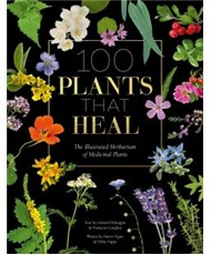 100 Plants That Heal - The Illustrated Herbarium of Medicinal Plants