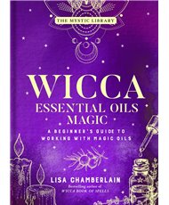 Wicca Essential Oils Magic: Accessing Your Spirit Guides & Other Beings from the Beyond