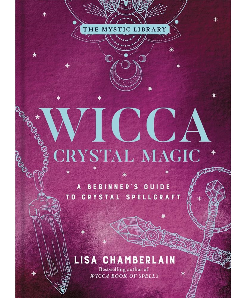 Wicca Crystal Magic: A Beginner's Guide to Crystal Spellcraft