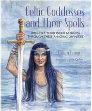 Celtic Goddesses and Their Spells: Discover your inner goddess through these amazing divinities