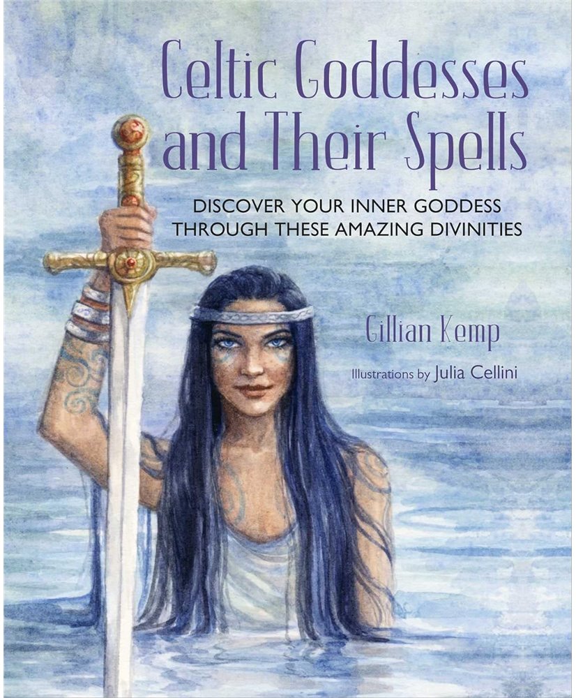 Celtic Goddesses and Their Spells: Discover your inner goddess through these amazing divinities