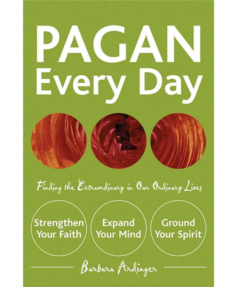 Pagan Every Day: Finding the Extraordinary in Our Ordinary Lives